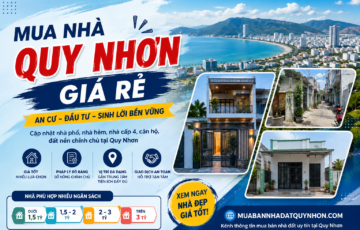 Mua Nhà Quy Nhơn Giá Rẻ 2026: Kinh Nghiệm Tìm Nhà Giá Tốt, Chính Chủ