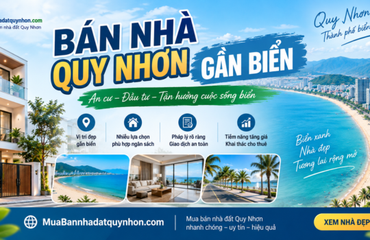 Bán nhà Quy Nhơn gần biển: Kinh nghiệm chọn nhà và cập nhật nhà bán mới